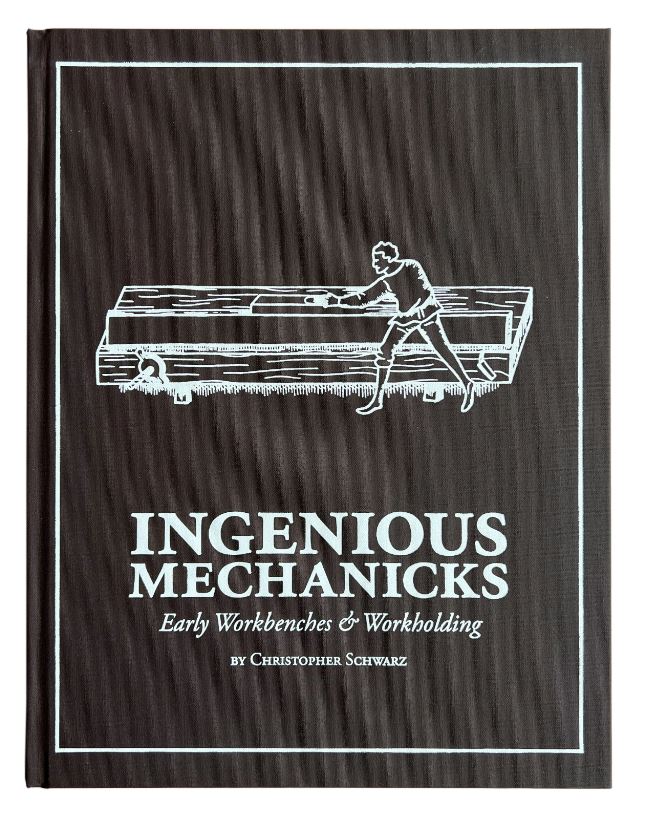 Book - Ingenious Mechanicks – Early Workbenches & Workholding
