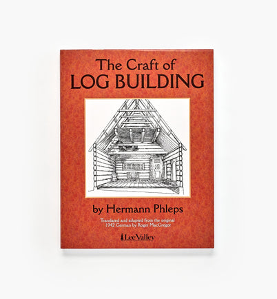 Lee Valley The Craft of Log Building