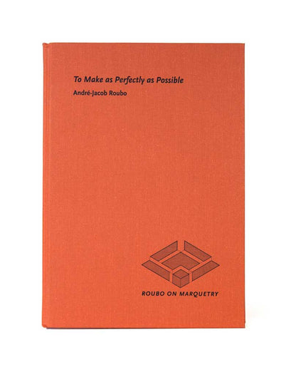 Book - "To Make As Perfectly As Possible" Roubo on Marquetry